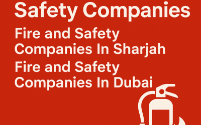 Top Fire & Safety Companies in Dubai & Sharjah – Safety You Can Trust